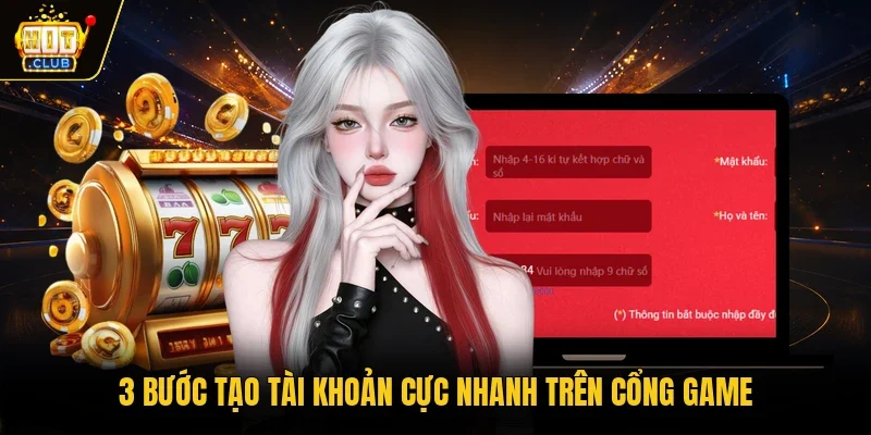 3 bước tạo tài khoản cực nhanh trên cổng game