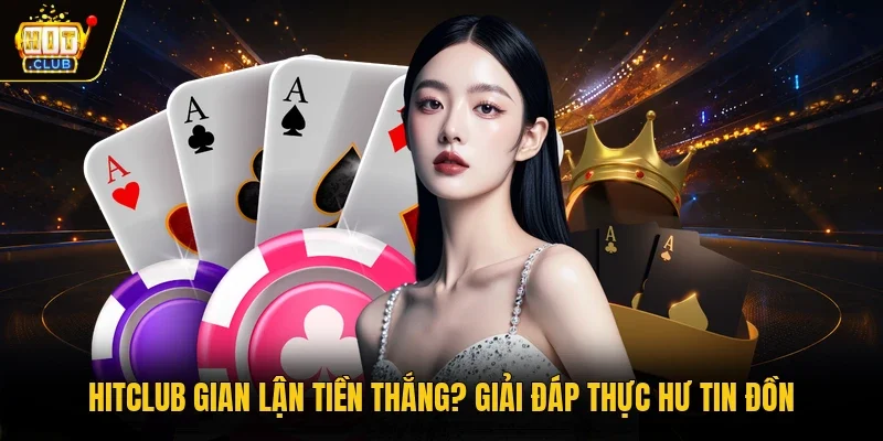 Hitclub gian lận tiền thắng