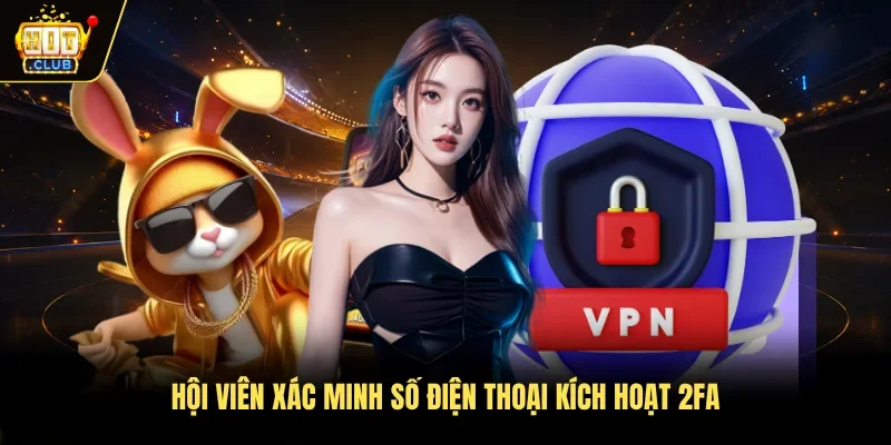 Hội viên xác minh số điện thoại kích hoạt 2FA